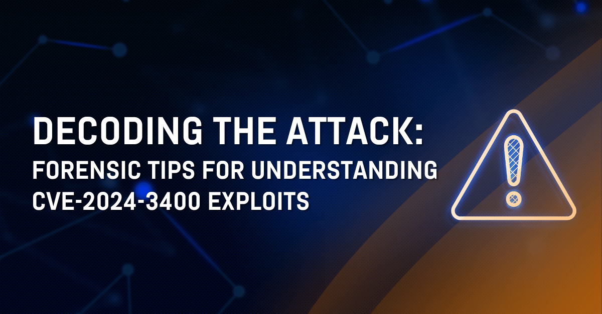 Decoding the attack: Forensic tips for understanding CVE-2024-3400 exploits