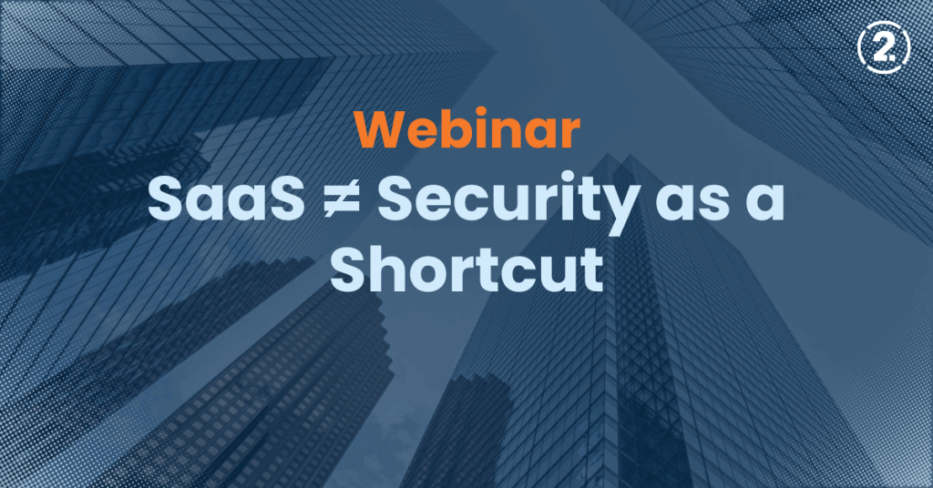 SaaS ≠ Security as a Shortcut