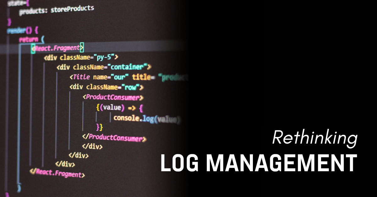 Rethinking Log Management