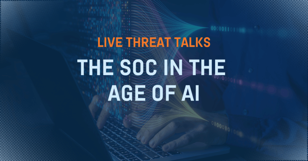 Live Threat Talks - The SOC in the Age of AI Live Threat Talks - The SOC in the Age of AI